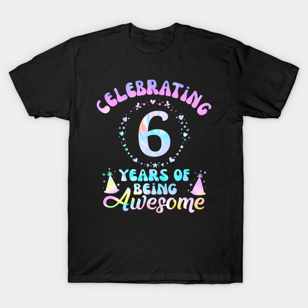 6Th Birthday Gift Idea Tie Dye 6 Year Of Being Awesome T-Shirt by Zoe Hill Autism